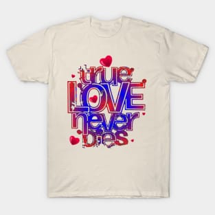 True love never dies unisex t-shirt T-Shirt